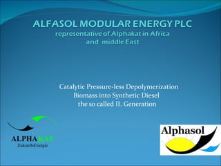 Catalytic Pressure-less Depolymerization  Biomass into Synthetic Diesel  the so called II. Generation 