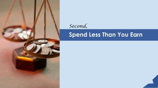Second,
Spend Less Than You Earn
 