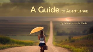 By Julie de Azevedo Hanks
A Guide to Assertiveness
 