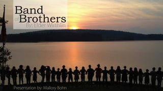 Band
ofBrothersBy: Elder Wirthlin
Presentation by: Mallory Bohn
 