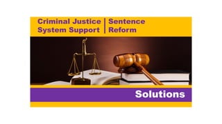 Solutions
Criminal Justice
System Support
Sentence
Reform
 