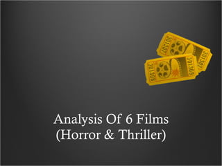 Analysis Of 6 Films (Horror & Thriller) 