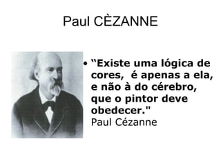 Paul CÈZANNE


  • “Existe uma lógica de
    cores, é apenas a ela,
    e não à do cérebro,
    que o pintor deve
    obedecer."
    Paul Cézanne
 