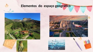 Aulas para 6º ano- espaço geográfico, lugar, território, paisagem.pptx