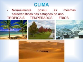TEMPO x CLIMASe diferenciam pela duração e pela extensão da área que atuam.