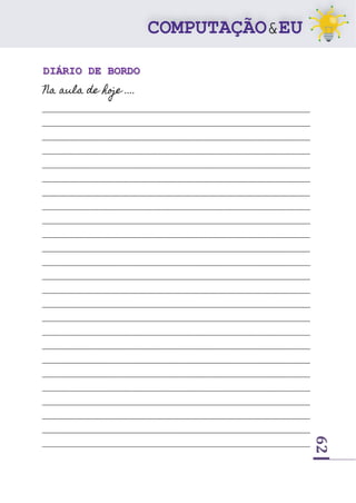 62
DIÁRIO DE BORDO
Na aula de hoje ....
______________________________________________________________________________________
______________________________________________________________________________________
______________________________________________________________________________________
______________________________________________________________________________________
______________________________________________________________________________________
______________________________________________________________________________________
______________________________________________________________________________________
______________________________________________________________________________________
______________________________________________________________________________________
______________________________________________________________________________________
______________________________________________________________________________________
______________________________________________________________________________________
______________________________________________________________________________________
______________________________________________________________________________________
______________________________________________________________________________________
______________________________________________________________________________________
______________________________________________________________________________________
______________________________________________________________________________________
______________________________________________________________________________________
______________________________________________________________________________________
______________________________________________________________________________________
______________________________________________________________________________________
______________________________________________________________________________________
______________________________________________________________________________________
______________________________________________________________________________________
 