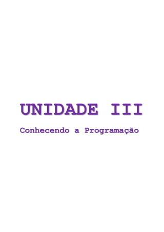 UNIDADE III
Conhecendo a Programação
 