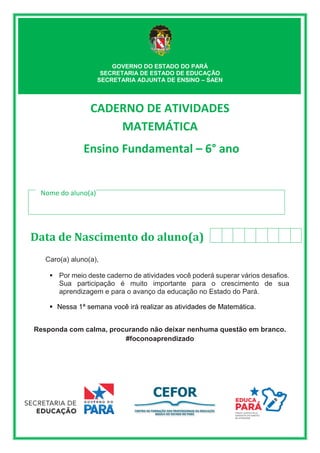 GOVERNO DO ESTADO DO PARÁ
SECRETARIA DE ESTADO DE EDUCAÇÃO
SECRETARIA ADJUNTA DE ENSINO – SAEN
CADERNO DE ATIVIDADES
MATEM...