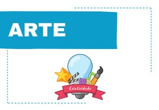 ARTE
Criatividade
 
