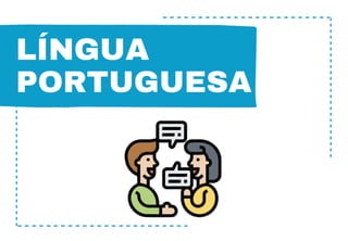 LÍNGUA
PORTUGUESA
 