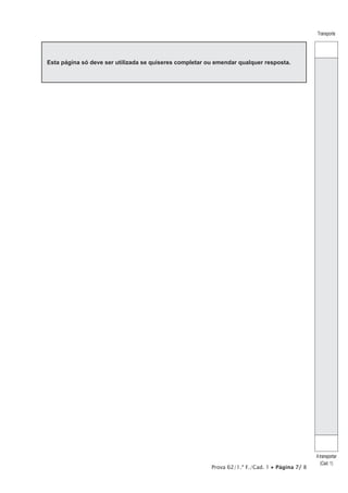 Transporte
Atransportar
(Cad. 1)
Prova 62/1.ª F./Cad. 1 • Página 7/ 8
Esta página só deve ser utilizada se quiseres completar ou emendar qualquer resposta.
 