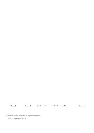1.....9− 5....7 −− 2....2 −− ( )5....27 −−+− 1....0 −
19. Calcula o valor numérico da seguinte expressão:
=−−++− )4()7()12(
 