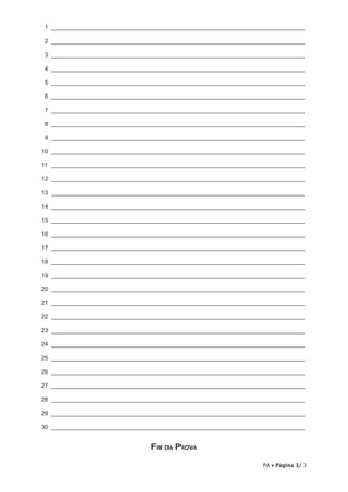 1 ______________________________________________________________________________

 2 ______________________________________________________________________________

 3 ______________________________________________________________________________

 4 ______________________________________________________________________________

 5 ______________________________________________________________________________

 6 ______________________________________________________________________________

 7 ______________________________________________________________________________

 8 ______________________________________________________________________________

 9 ______________________________________________________________________________

10 ______________________________________________________________________________

11 ______________________________________________________________________________

12 ______________________________________________________________________________

13 ______________________________________________________________________________

14 ______________________________________________________________________________

15 ______________________________________________________________________________

16 ______________________________________________________________________________

17 ______________________________________________________________________________

18 ______________________________________________________________________________

19 ______________________________________________________________________________

20 ______________________________________________________________________________

21 ______________________________________________________________________________

22 ______________________________________________________________________________

23 ______________________________________________________________________________

24 ______________________________________________________________________________

25 ______________________________________________________________________________

26 ______________________________________________________________________________

27 ______________________________________________________________________________

28 ______________________________________________________________________________

29 ______________________________________________________________________________

30 ______________________________________________________________________________


                                 Fim da Prova

                                                                    PA • Página 3/ 3
 