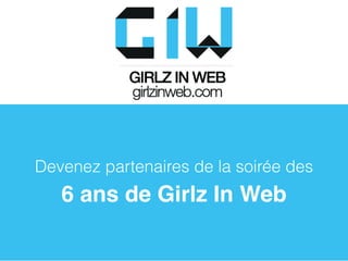 Devenez partenaires de la soirée des
6 ans de Girlz In Web
 