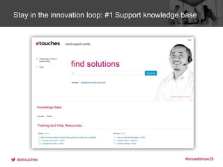 Click to edit Master title styleStay in the innovation loop: #1 Support knowledge base
 