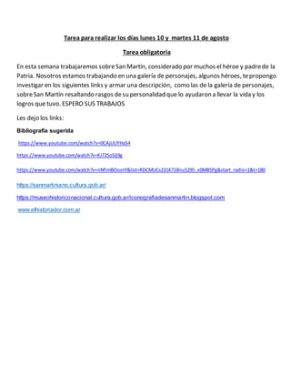 Tarea para realizar los días lunes 10 y martes 11 de agosto
Tarea obligatoria
En esta semana trabajaremos sobreSan Martín,...