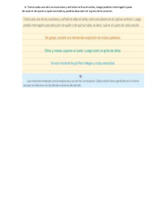 d. Tomá cada una de las oracionesyseñaláenellasel verbo,luegopodrásinterrogarlopara
descubrirde quiénoquiéneshablaypodrásd...