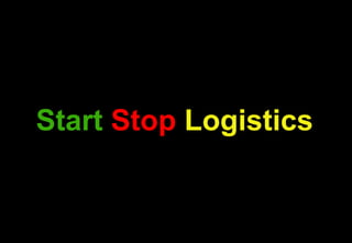 Start Stop Logistics


                       1
 