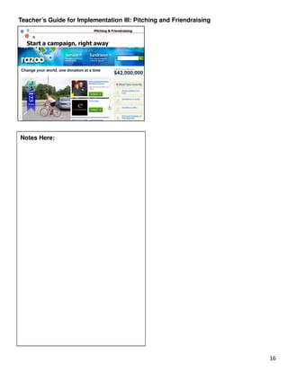 Teacher’s Guide for Implementation III: Pitching and Friendraising




Notes Here:




                                                                     16
 