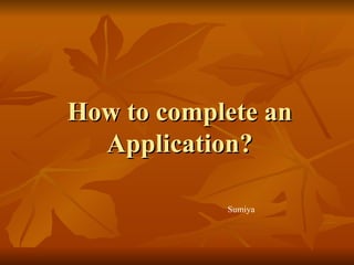 How to complete an Application? Sumiya 