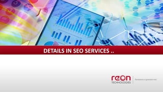 DETAILS IN SEO SERVICES ..
 