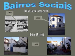 Bairro Costa Pinto (1890) Bairro 15 (1900) Bairros Sociais 1940 2009 2009 