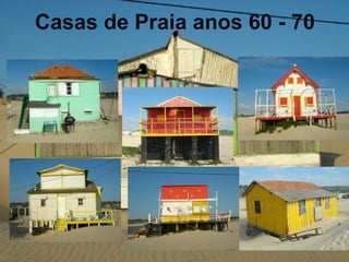 Casas de Praia anos 60 - 70 