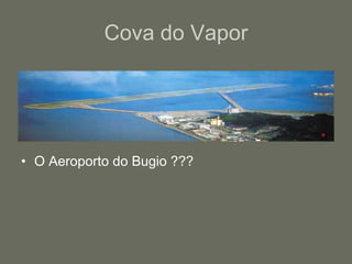 Cova do Vapor O Aeroporto do Bugio ??? 