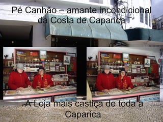 Pé Canhão – amante incondicional da Costa de Caparica A Loja mais castiça de toda a Caparica 