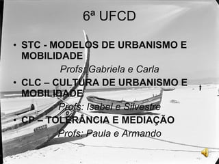 6ª UFCD ,[object Object],[object Object],[object Object],[object Object],[object Object],[object Object]