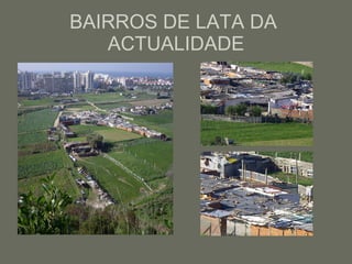 BAIRROS DE LATA DA  ACTUALIDADE 