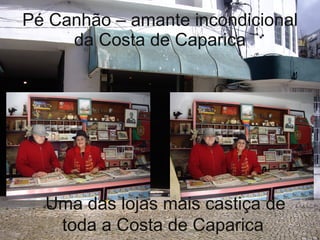 Pé Canhão – amante incondicional da Costa de Caparica Uma das lojas mais castiça de toda a Costa de Caparica 