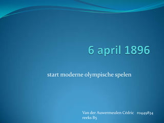 start moderne olympische spelen

Van der Auwermeulen Cédric r0449834
reeks B5

 