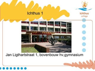 Ichthus 1 Jan Ligthartstraat 1, bovenbouw hv,gymnasium 