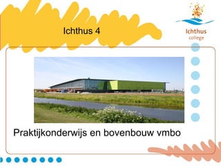 Ichthus 4 Praktijkonderwijs en bovenbouw vmbo 