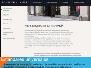 Estándares universales
La empresa se encarga de brindar una cierta calidad en cuanto a la cantidad de
productos proporcional a la cantidad de productos que este ofrece
 