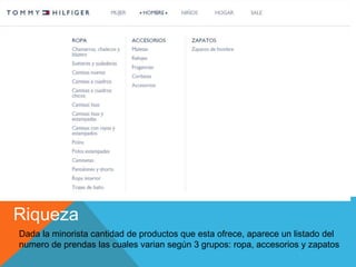 Riqueza
Dada la minorista cantidad de productos que esta ofrece, aparece un listado del
numero de prendas las cuales varian según 3 grupos: ropa, accesorios y zapatos
 
