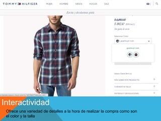 Interactividad
Ofrece una variedad de detalles a la hora de realizar la compra como son
el color y la talla
 