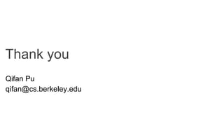 Thank you
Qifan Pu
qifan@cs.berkeley.edu
 