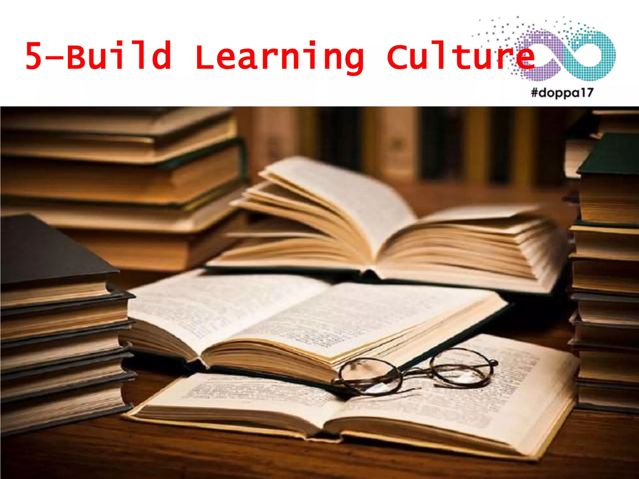 5–Build Learning Culture
 
