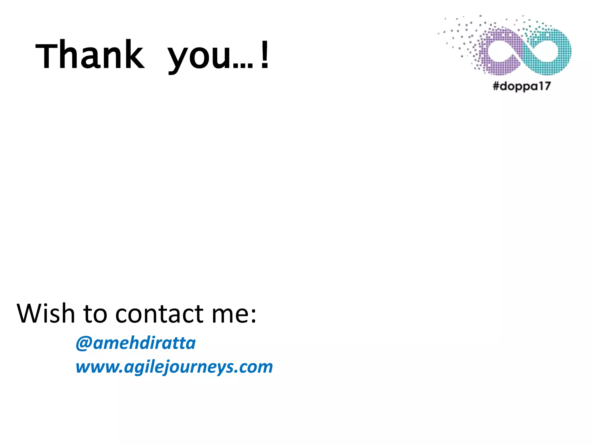 Thank you…!
Wish to contact me:
@amehdiratta
www.agilejourneys.com
 