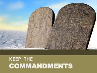 KEEP THE
COMMANDMENTS
 