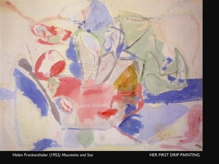 Helen  Helen Frankenthaler (1952 ) Mountains and Sea  HER FIRST DRIP PAINTING 