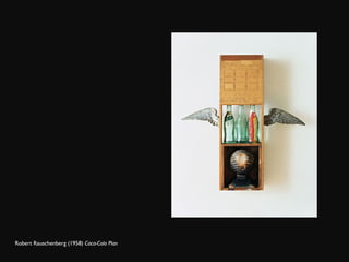 Robert Rauschenberg (1958)  Caca-Cola Plan 