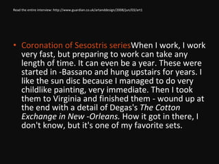 Read the entire interview: http://www.guardian.co.uk/artanddesign/2008/jun/03/art1 <ul><li>Coronation of Sesostris series ...