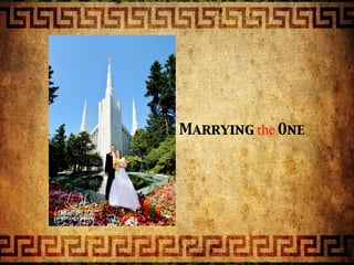 Marrying	
  the	
  One
 