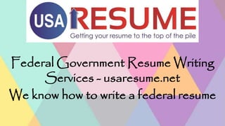 Federal Government Resume Writing
Services - usaresume.net
We know how to write a federal resume
 