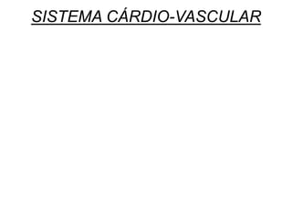 SISTEMA CÁRDIO-VASCULAR
 