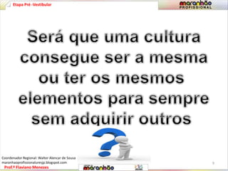 Etapa Pré -Vestibular 
Prof.º Flaviano Menezes 
9 
Coordenador Regional: Walter Alencar de Sousa 
maranhaoprofissionaluresjp.blogspot.com 
 