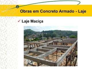Obras em Concreto Armado - Laje
 Laje Maciça
 